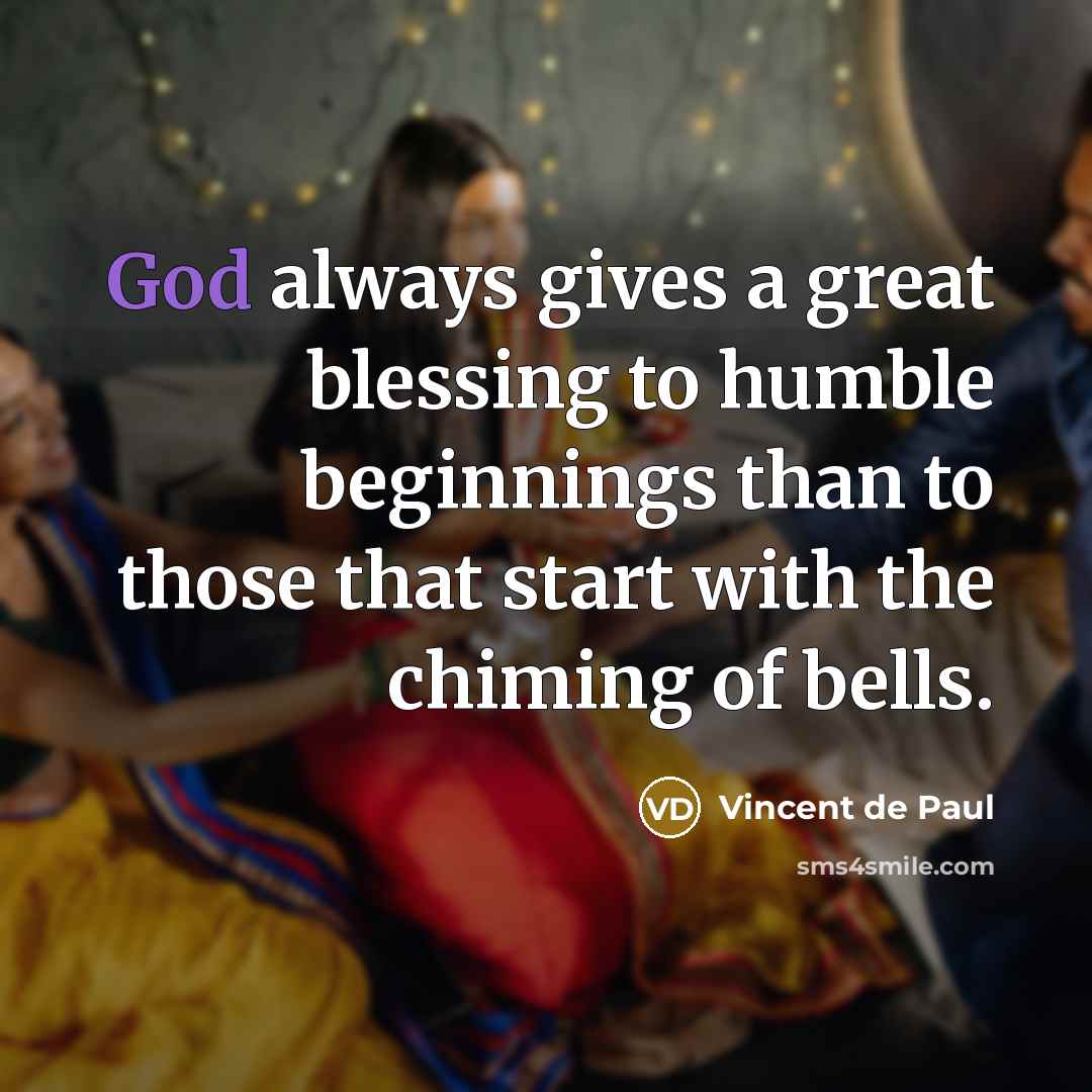 “God always gives a great blessing to humble beginnings than…” quote by Vincent de Paul