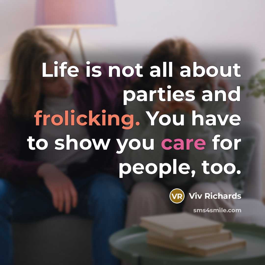 “Life is not all about parties and frolicking. You have…” quote by Viv Richards