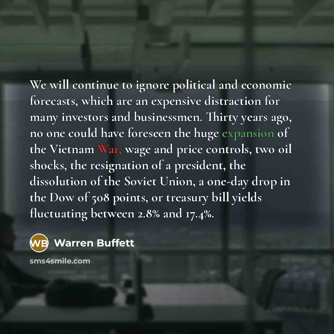 “We will continue to ignore political and economic forecasts, which…” quote by Warren Buffett