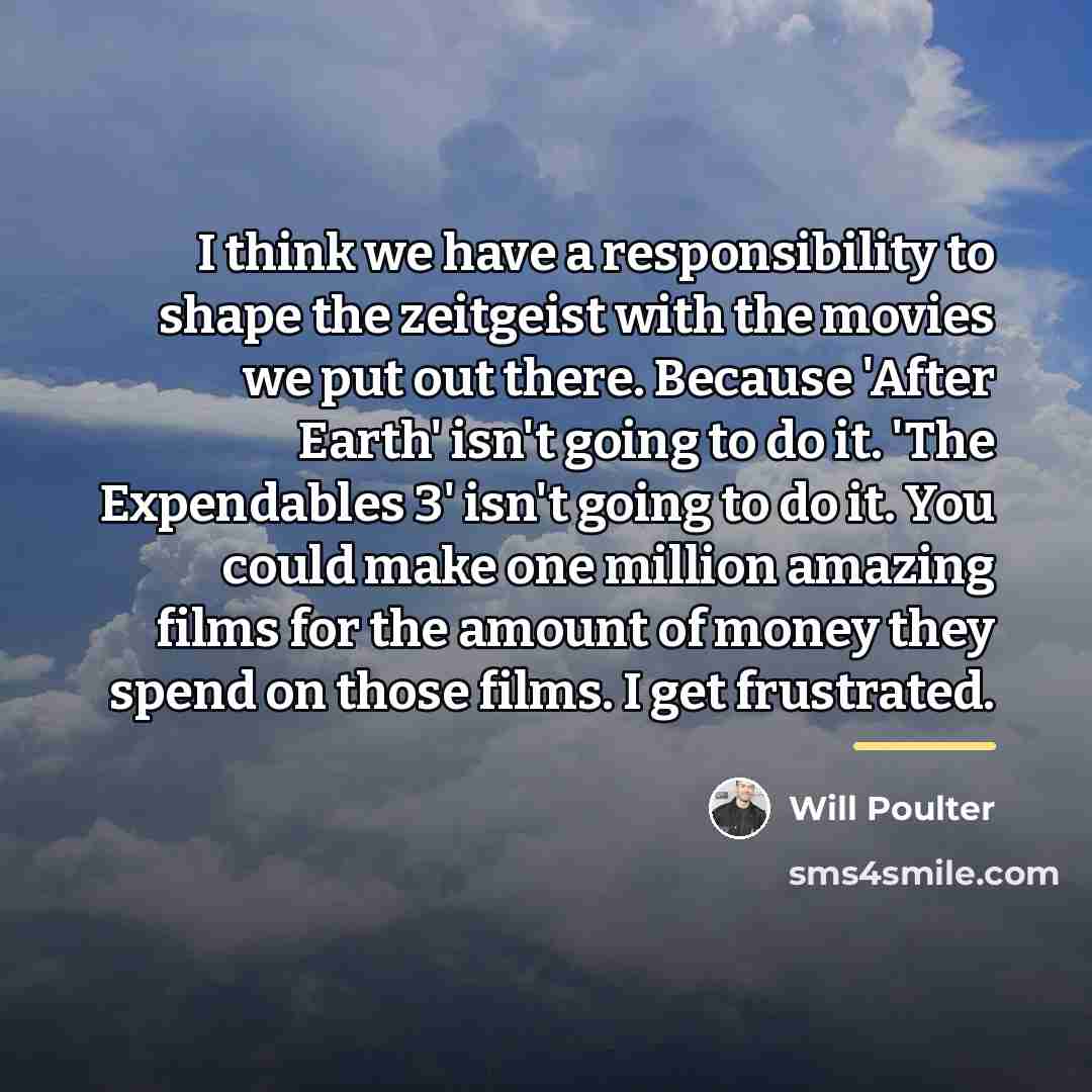“I think we have a responsibility to shape the zeitgeist…” quote by Will Poulter