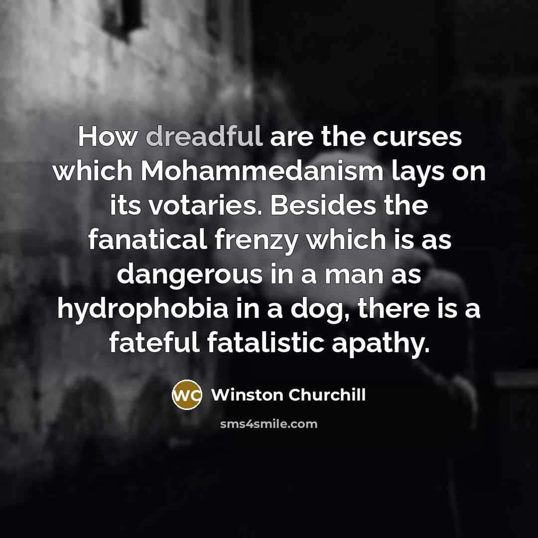 “How dreadful are the curses which Mohammedanism lays on its…” quote by Winston Churchill