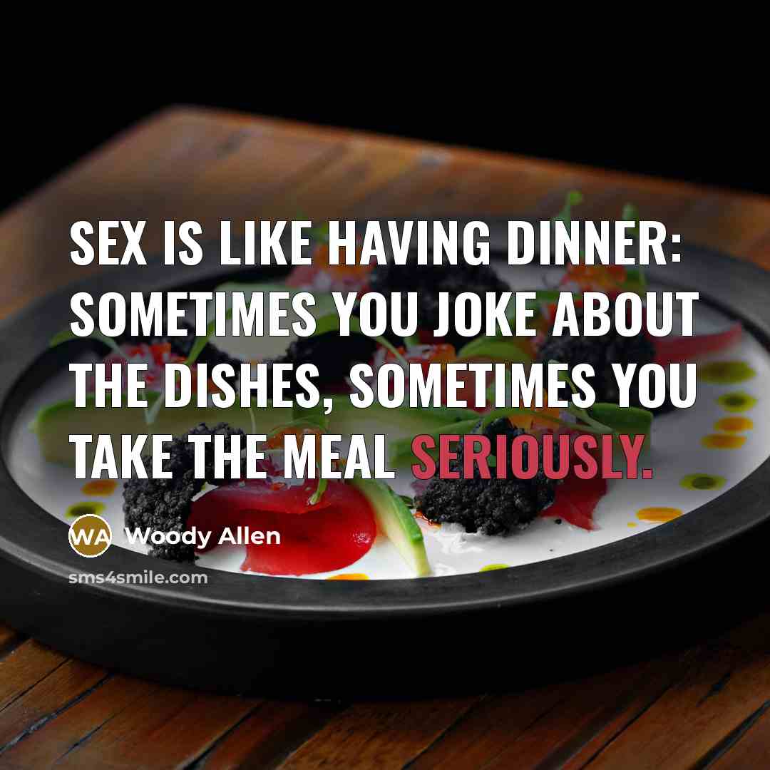 “Sex is like having dinner: sometimes you joke about the…” quote by Woody Allen