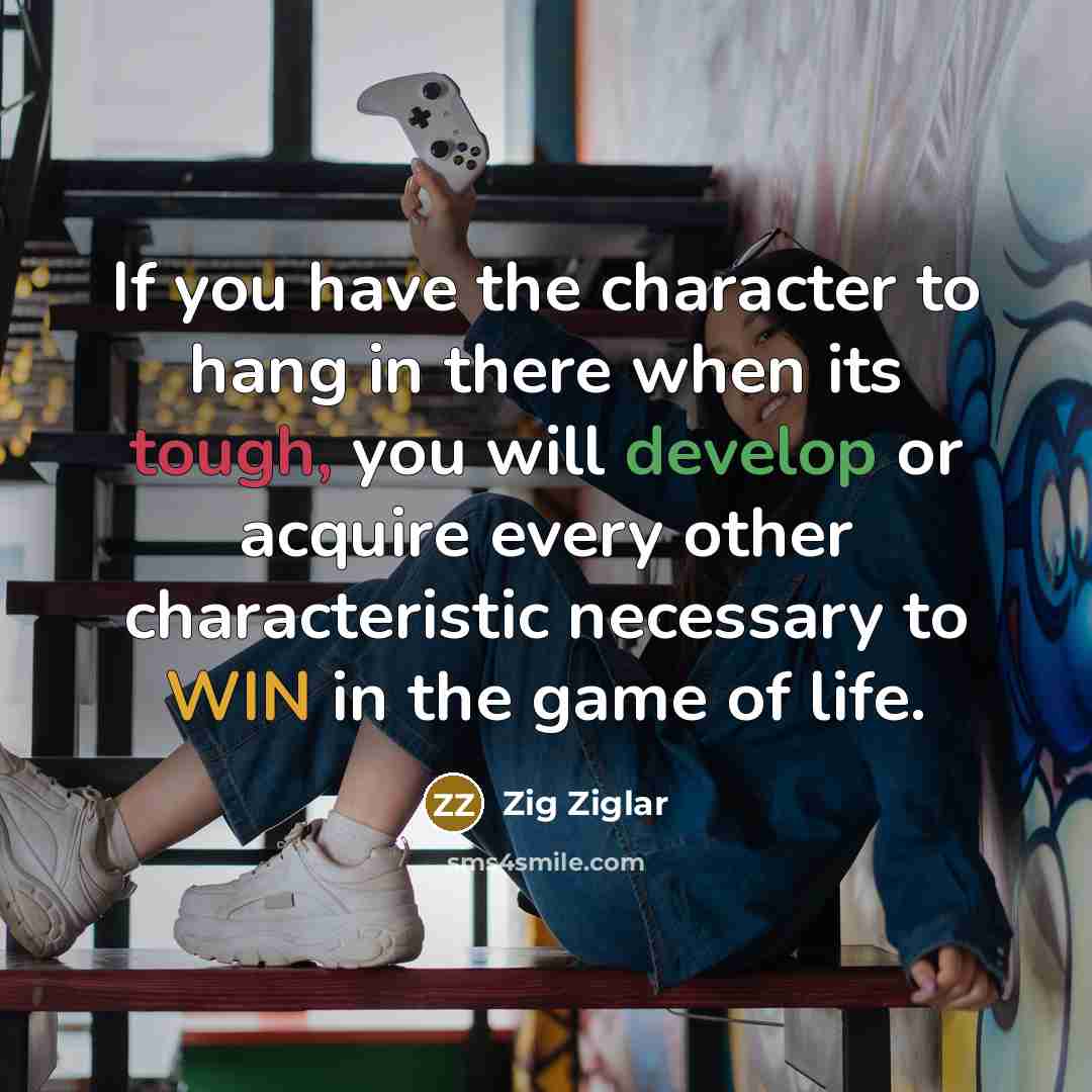 “If you have the character to hang in there when…” quote by Zig Ziglar