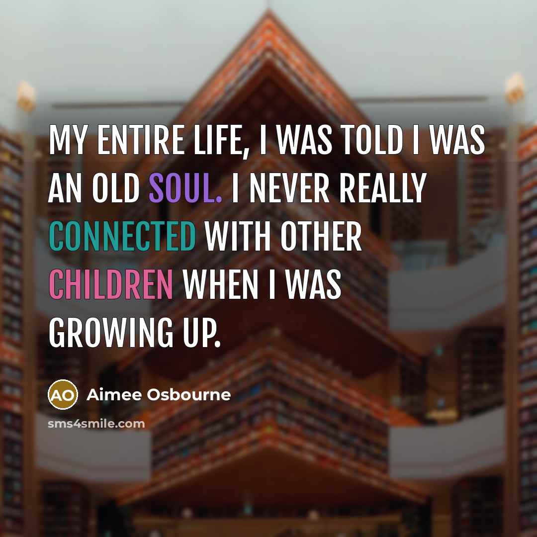 “My entire life, I was told I was an old…” quote by Aimee Osbourne