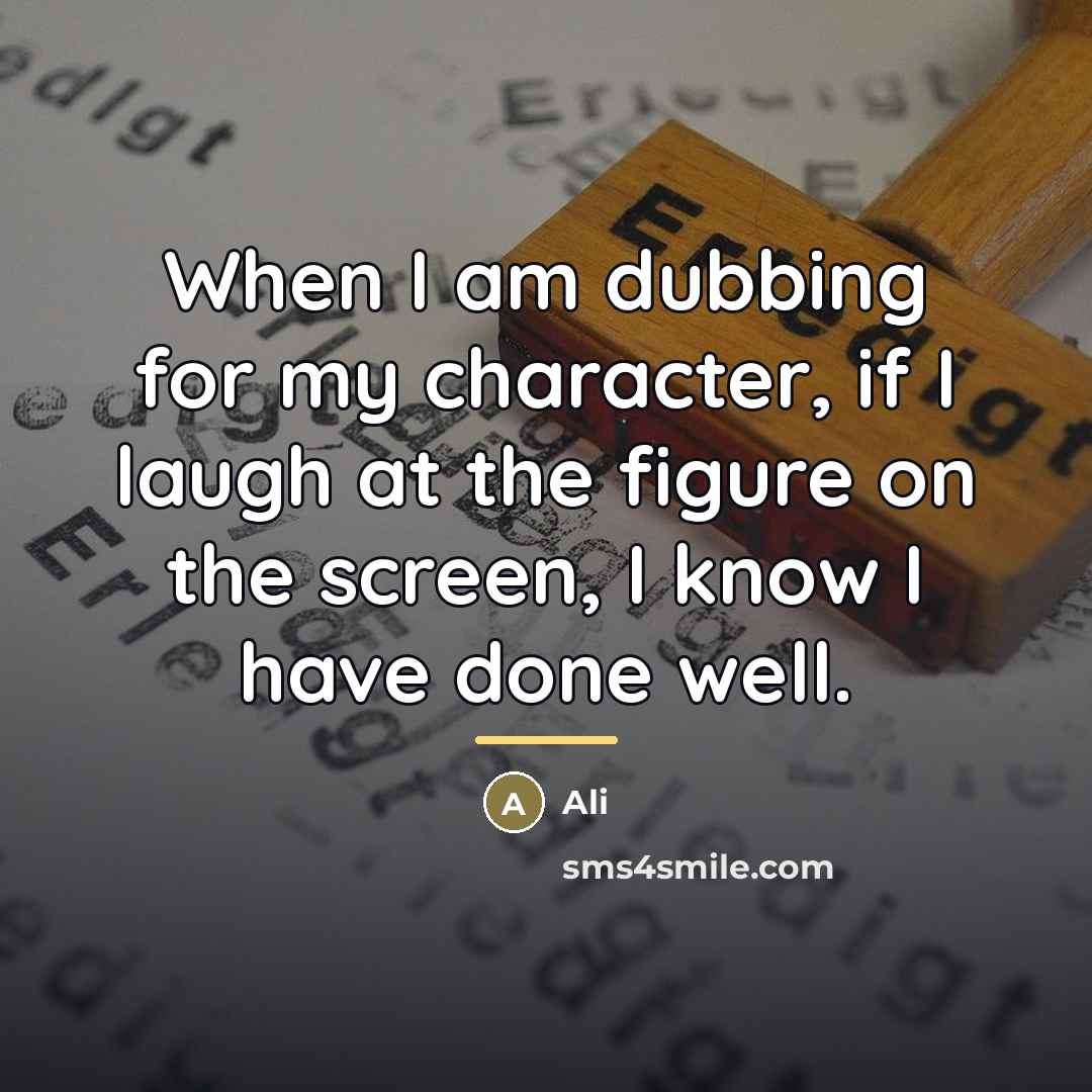 “When I am dubbing for my character, if I laugh…” quote by Ali