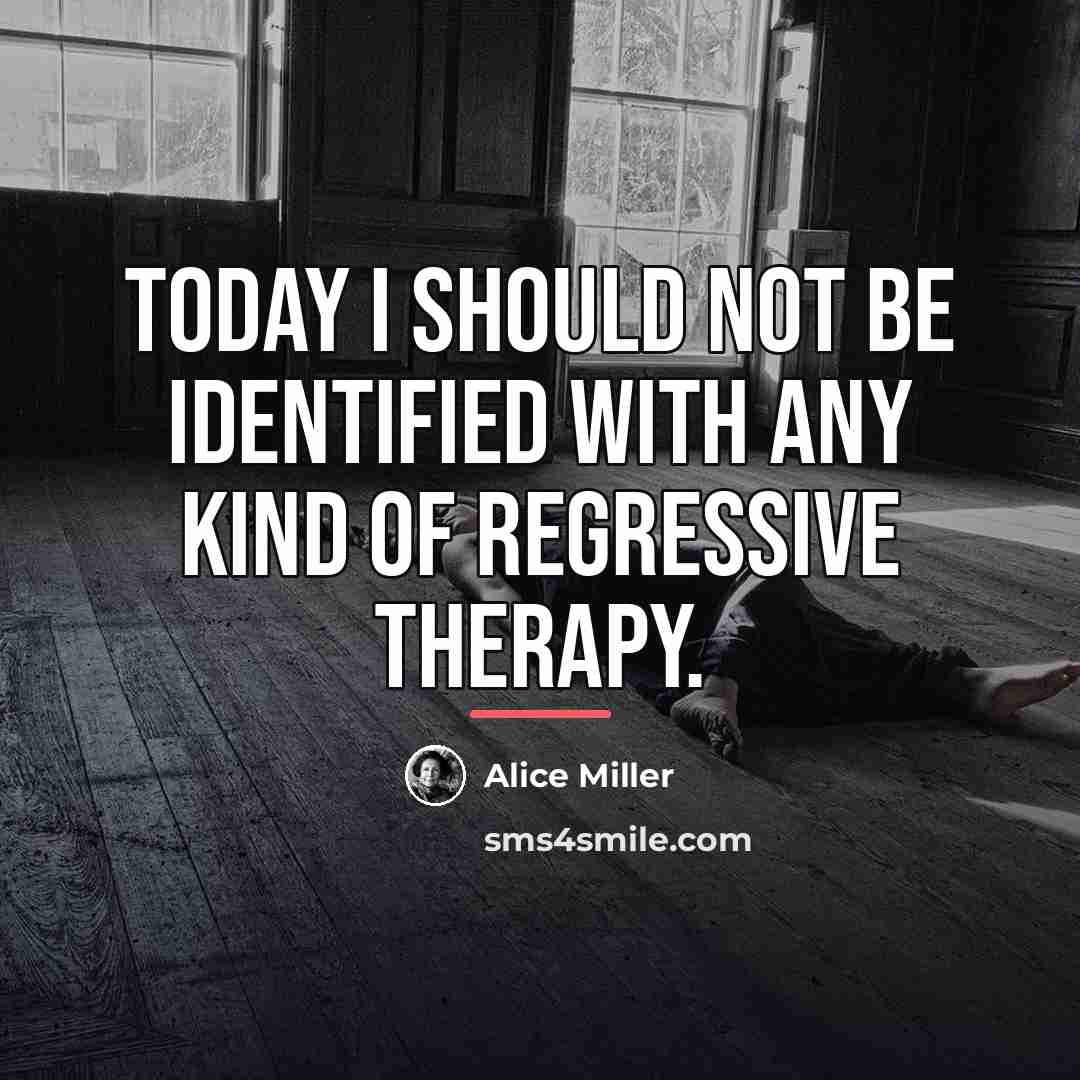 “Today I should not be identified with any kind of…” quote by Alice Miller