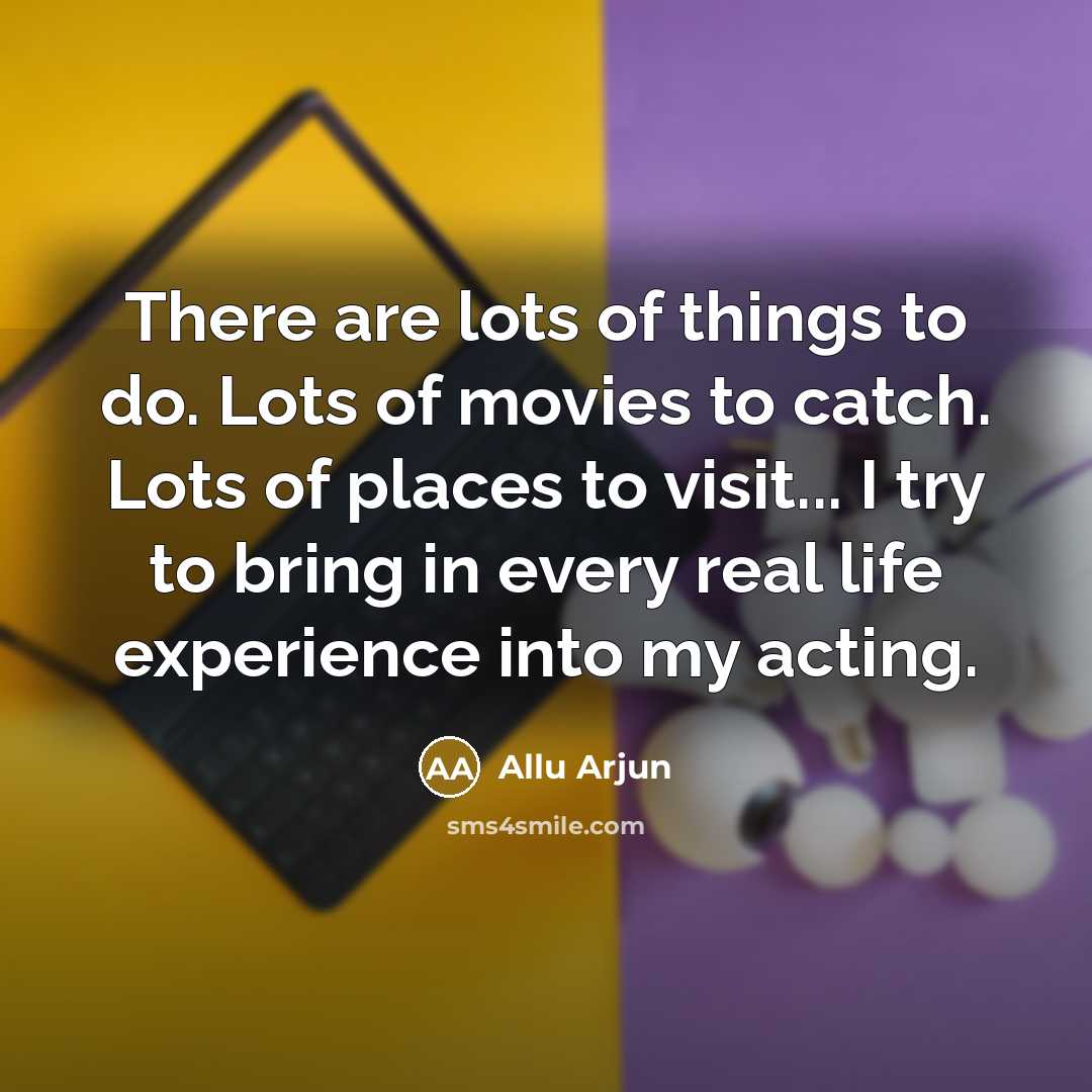 “There are lots of things to do. Lots of movies…” quote by Allu Arjun
