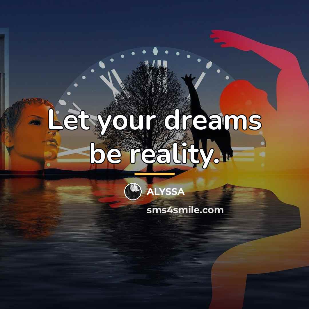 “Let your dreams be reality.…” quote by ALYSSA