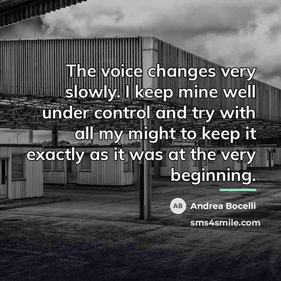“The voice changes very slowly. I keep mine well under…” quote by Andrea Bocelli