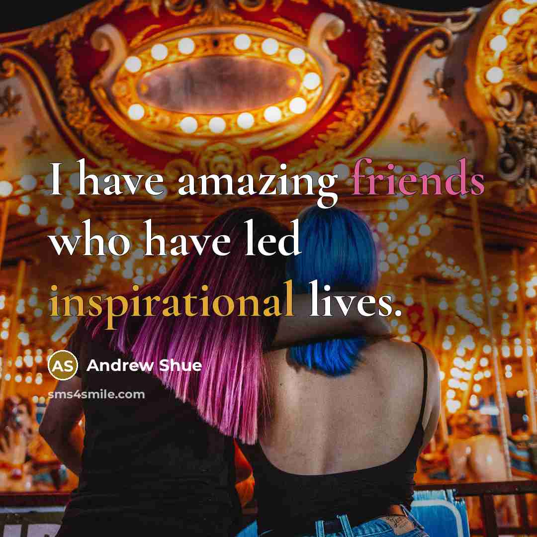 “I have amazing friends who have led inspirational lives.…” quote by Andrew Shue