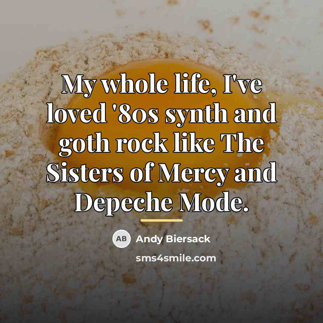 “My whole life, I've loved '80s synth and goth rock…” quote by Andy Biersack