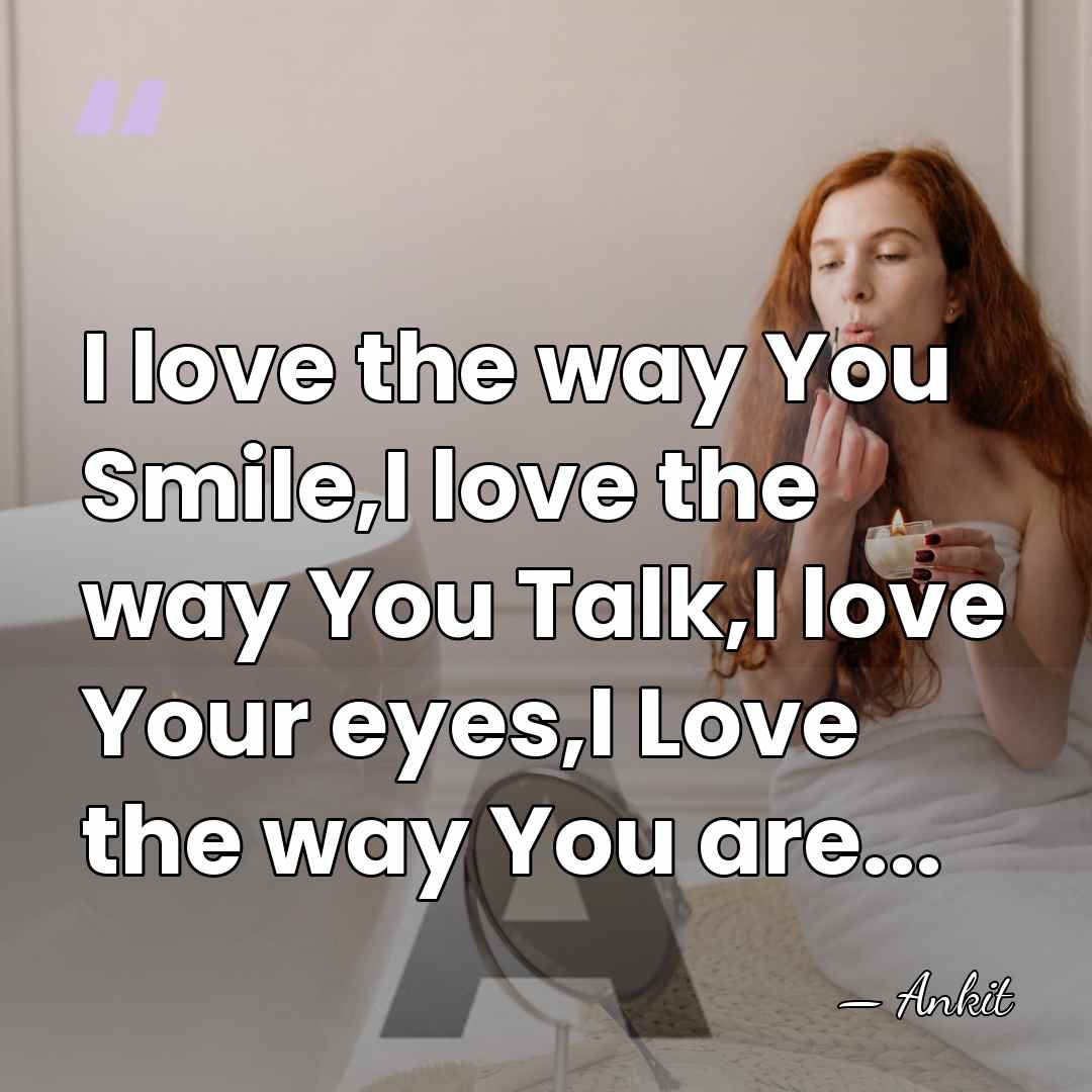 I love the way You Smile,I love the way You Talk,I love&hellip; - Ankit