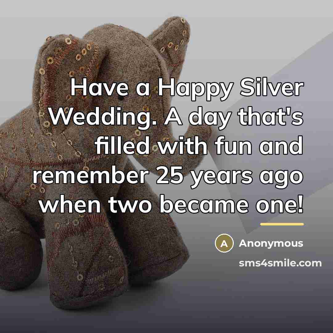 “Have a Happy Silver Wedding. A day that's filled with…” quote by Anonymous