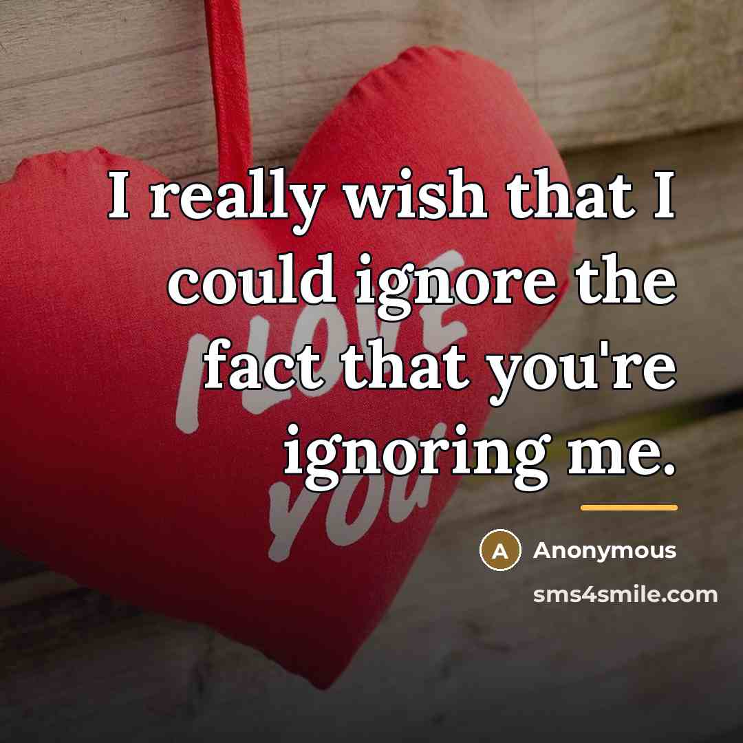 “I really wish that I could ignore the fact that…” quote by Anonymous