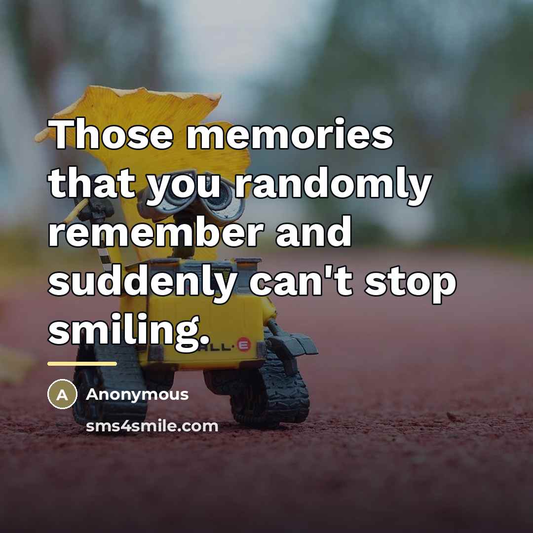 “Those memories that you randomly remember and suddenly can't stop…” quote by Anonymous