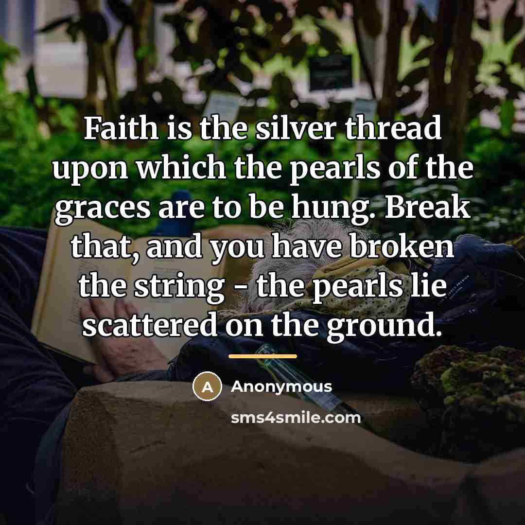 “Faith is the silver thread upon which the pearls of…” quote by Anonymous
