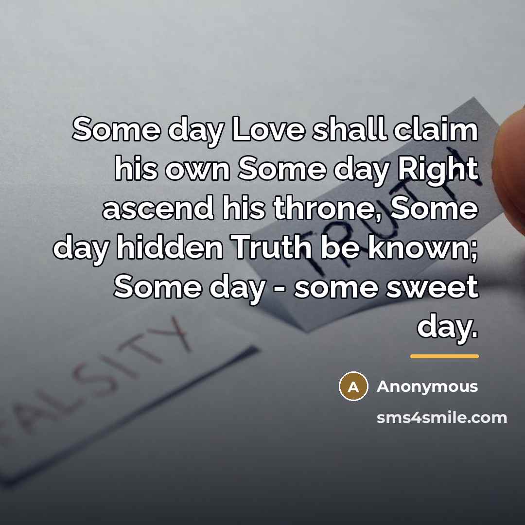 “Some day Love shall claim his own Some day Right…” quote by Anonymous