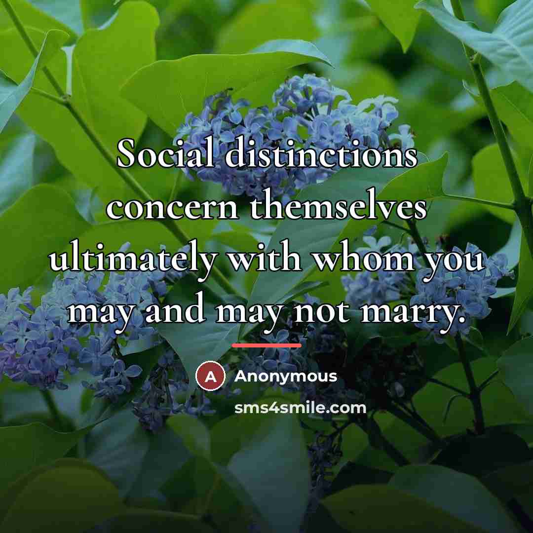 “Social distinctions concern themselves ultimately with whom you may and…” quote by Anonymous