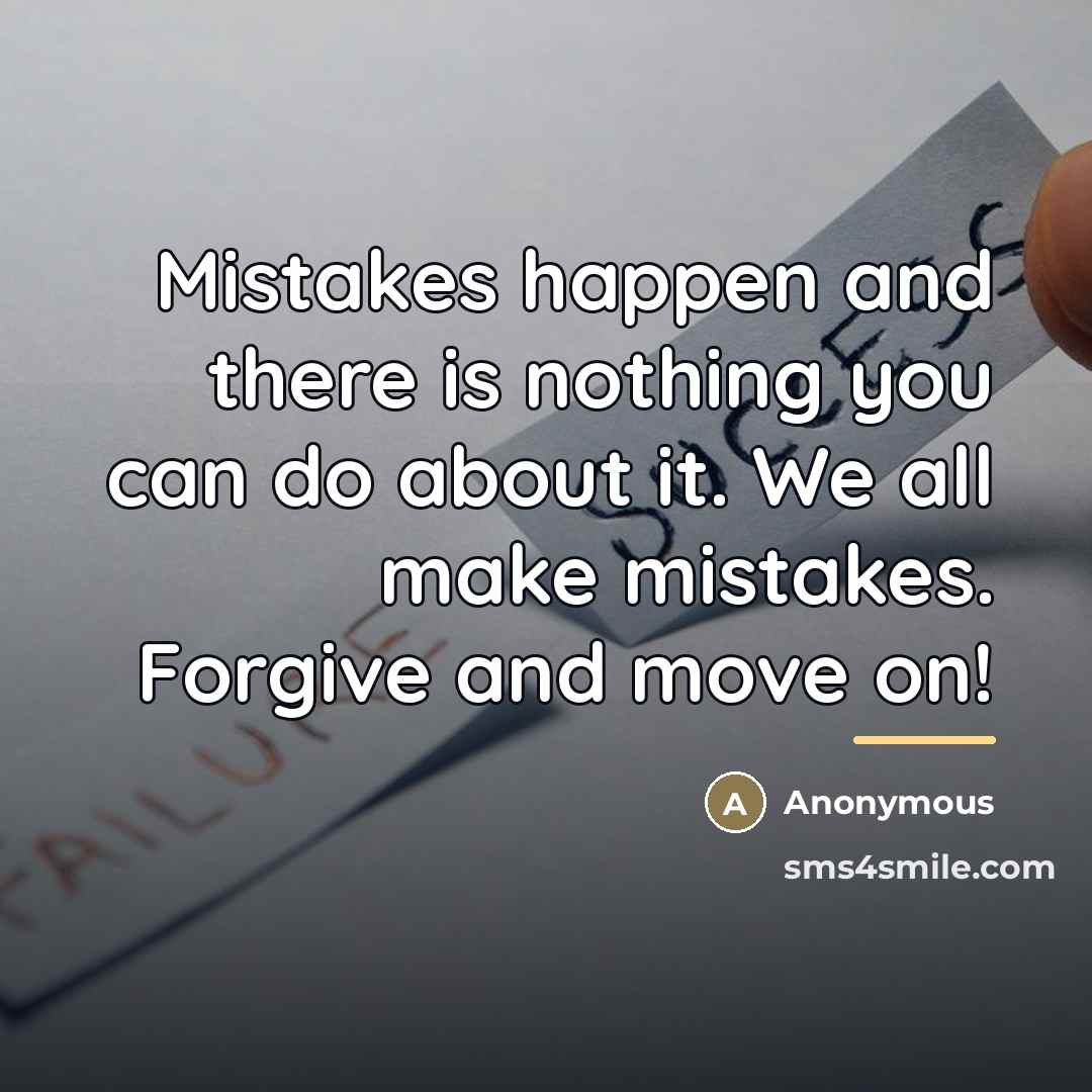 “Mistakes happen and there is nothing you can do about…” quote by Anonymous