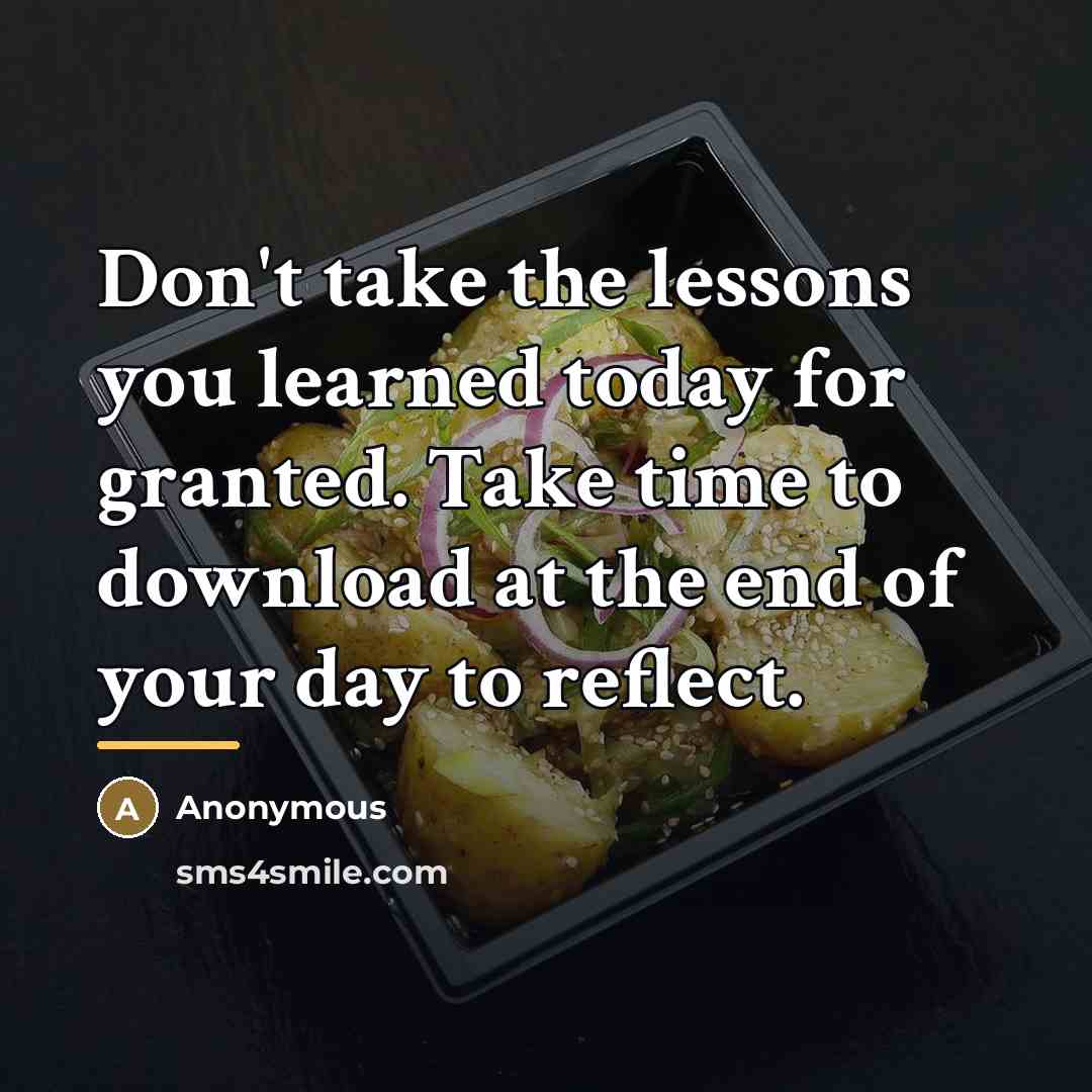 “Don't take the lessons you learned today for granted. Take…” quote by Anonymous