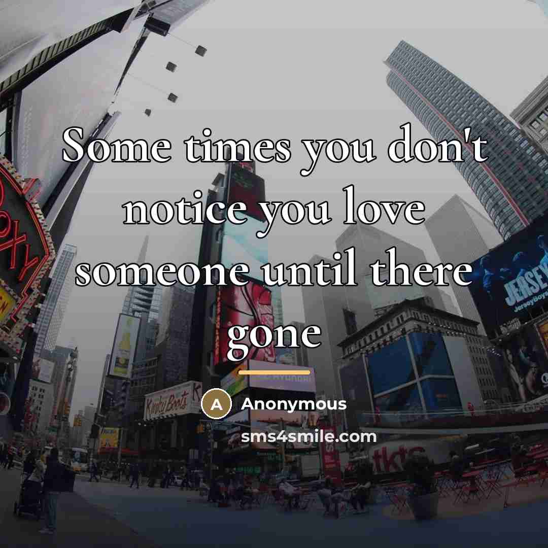 “Some times you don't notice you love someone until there…” quote by Anonymous