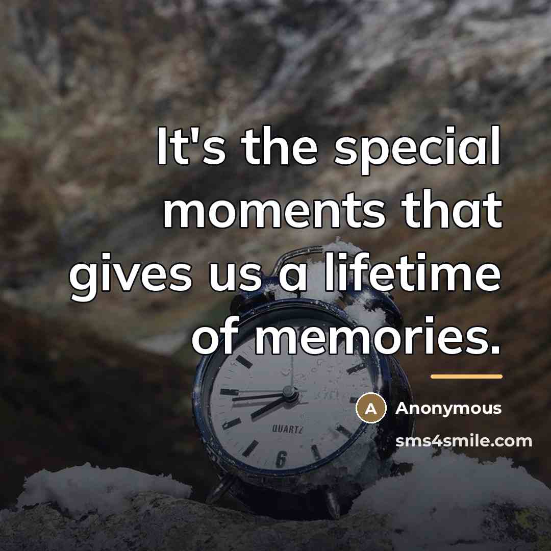 “It's the special moments that gives us a lifetime of…” quote by Anonymous