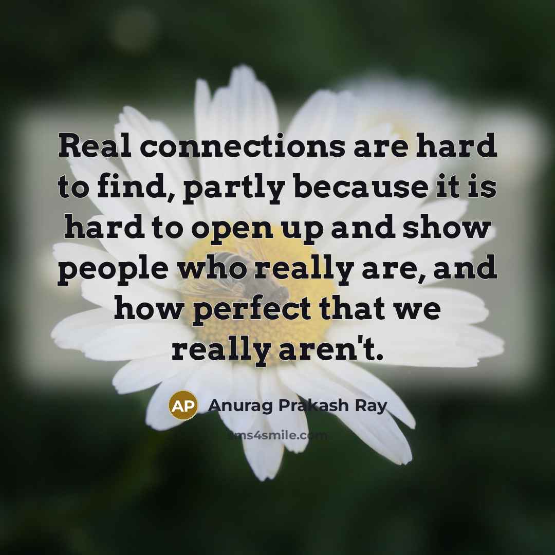 “Real connections are hard to find, partly because it is…” quote by Anurag Prakash Ray