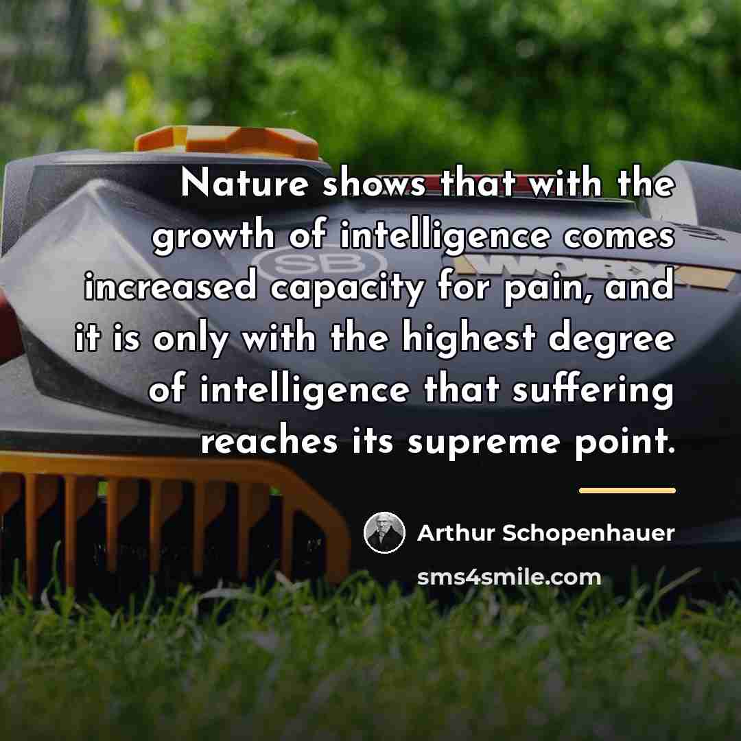 “Nature shows that with the growth of intelligence comes increased…” quote by Arthur Schopenhauer