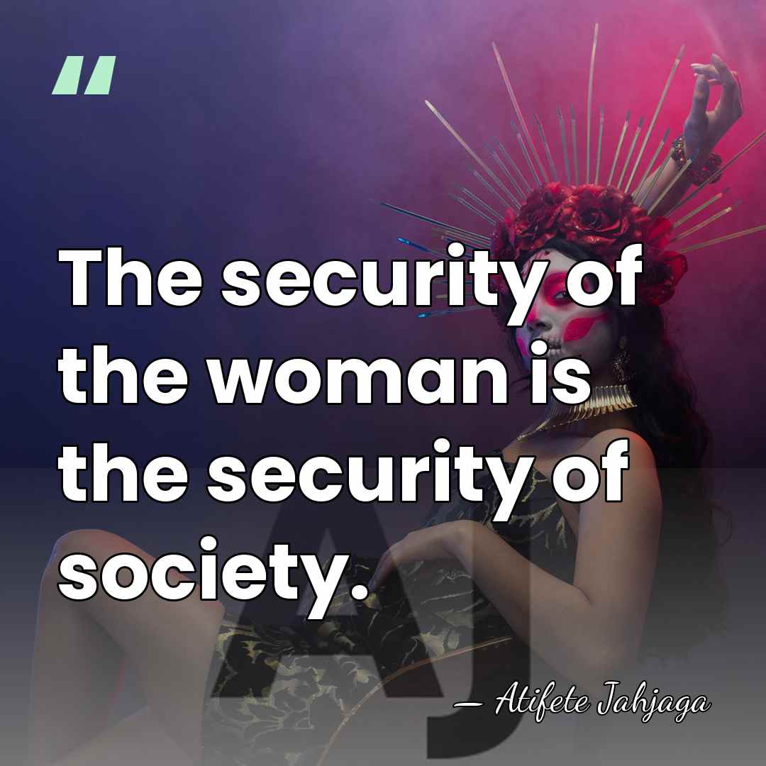 The security of the woman is the security of society. - Atifete Jahjaga