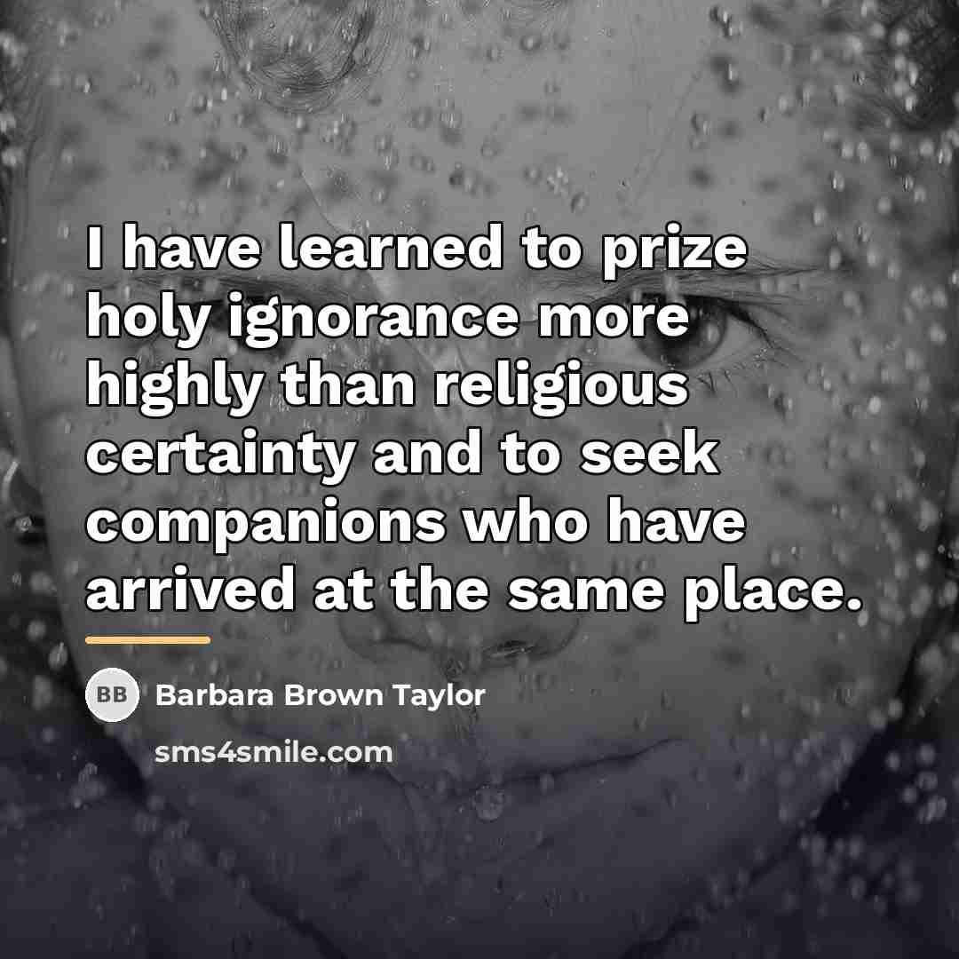 “I have learned to prize holy ignorance more highly than…” quote by Barbara Brown Taylor