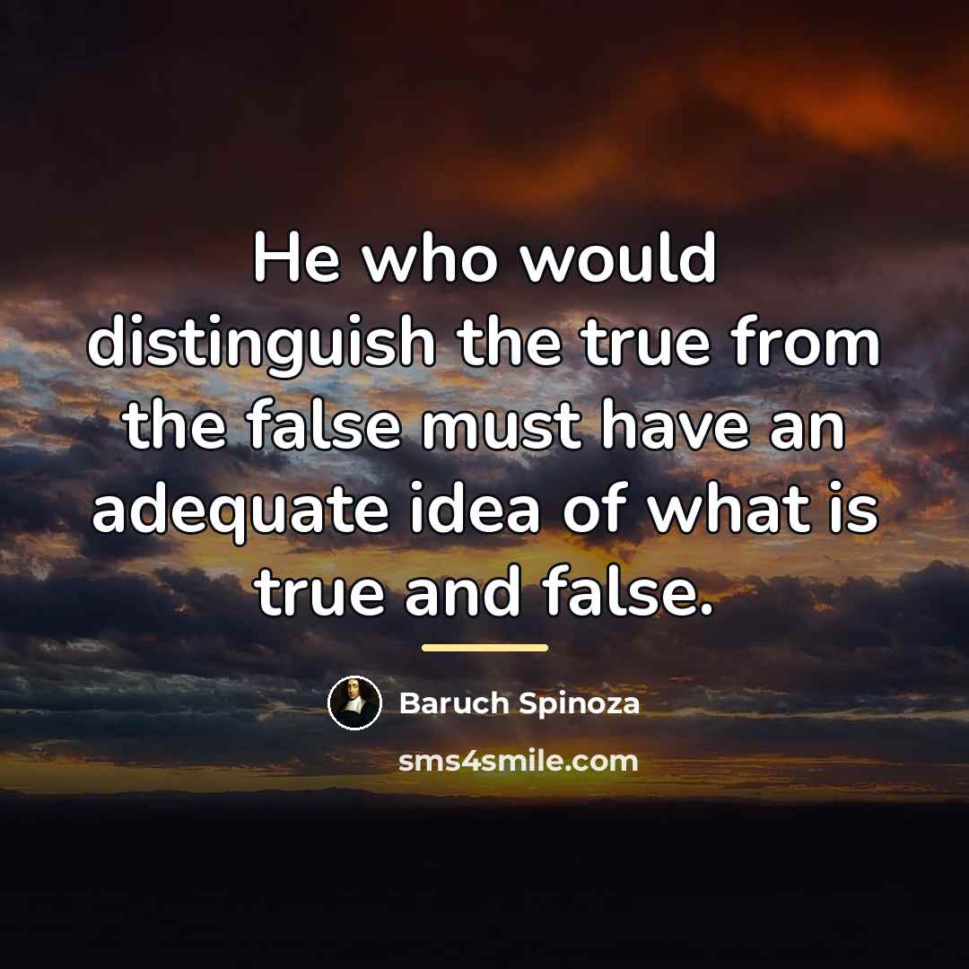 “He who would distinguish the true from the false must…” quote by Baruch Spinoza