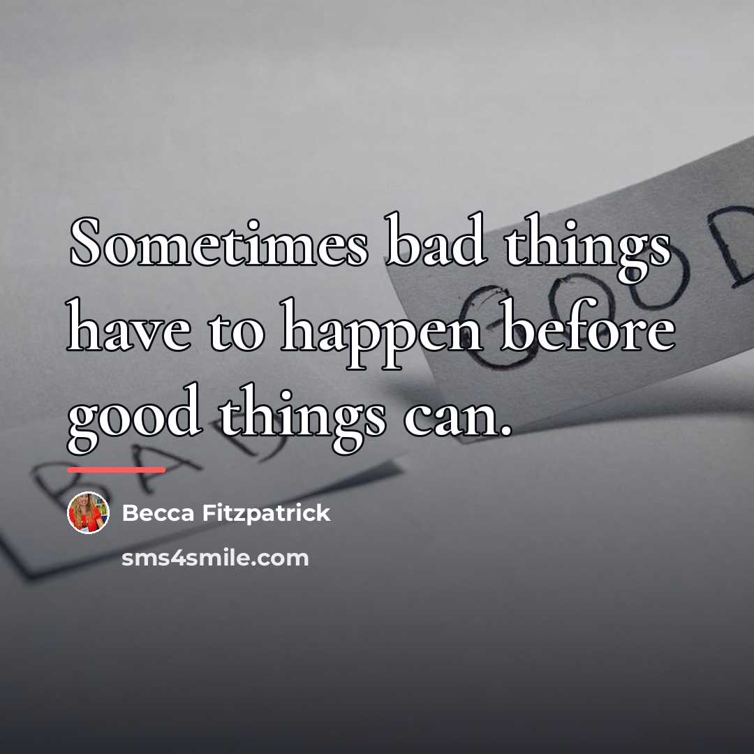 “Sometimes bad things have to happen before good things can.…” quote by Becca Fitzpatrick