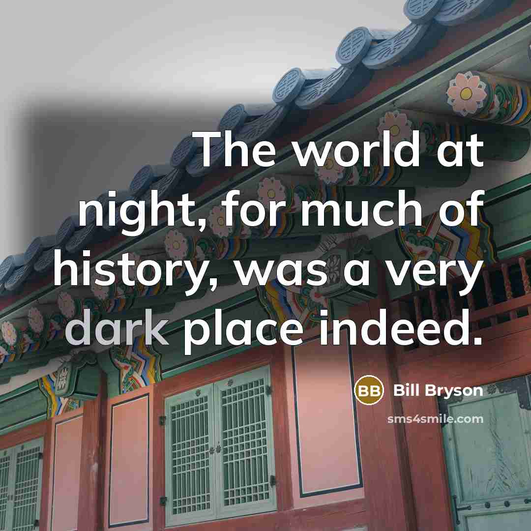 “The world at night, for much of history, was a…” quote by Bill Bryson
