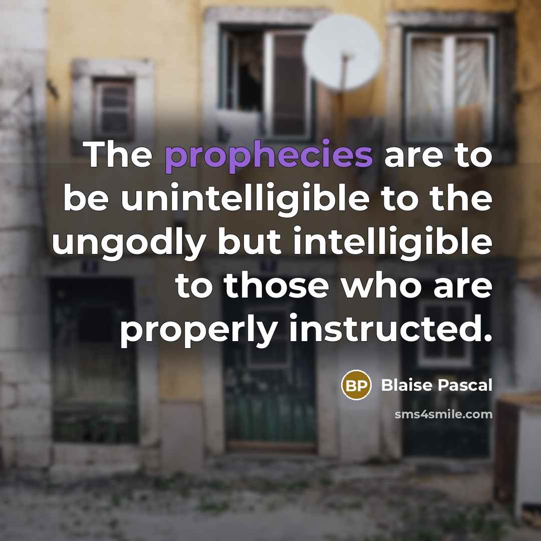 “The prophecies are to be unintelligible to the ungodly but…” quote by Blaise Pascal