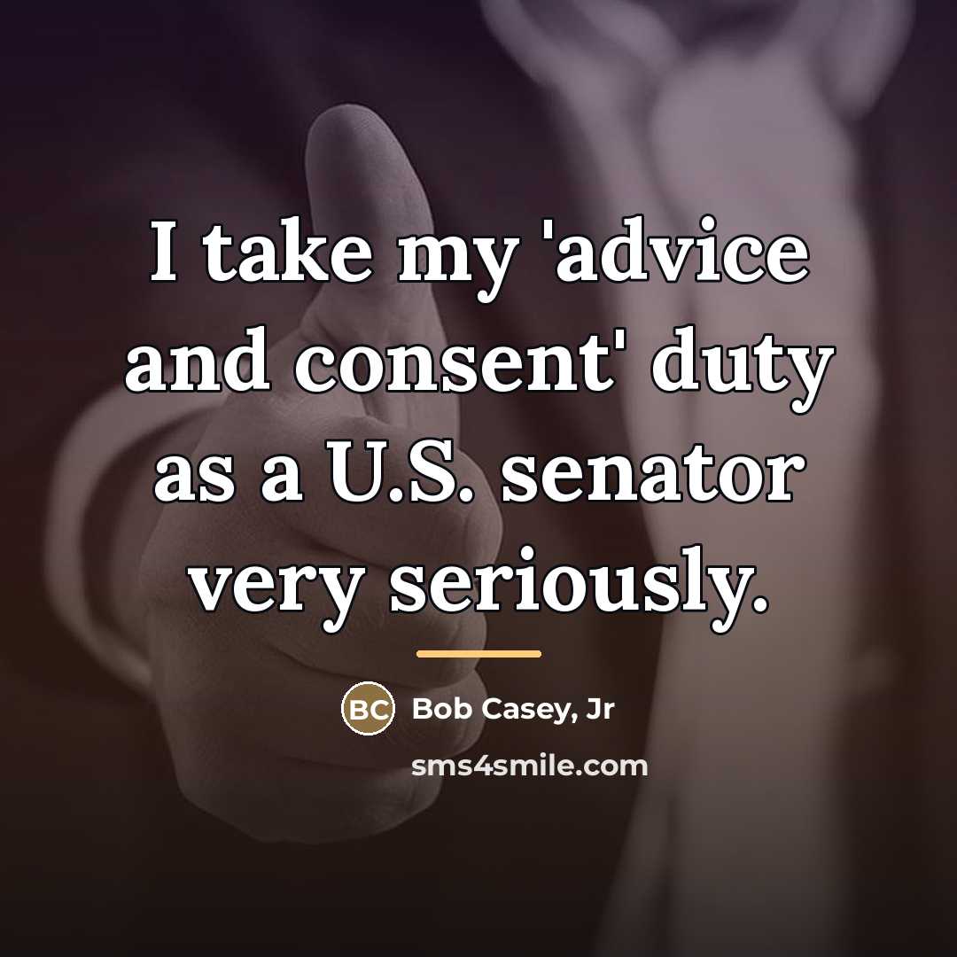 “I take my 'advice and consent' duty as a U.S.…” quote by Bob Casey, Jr