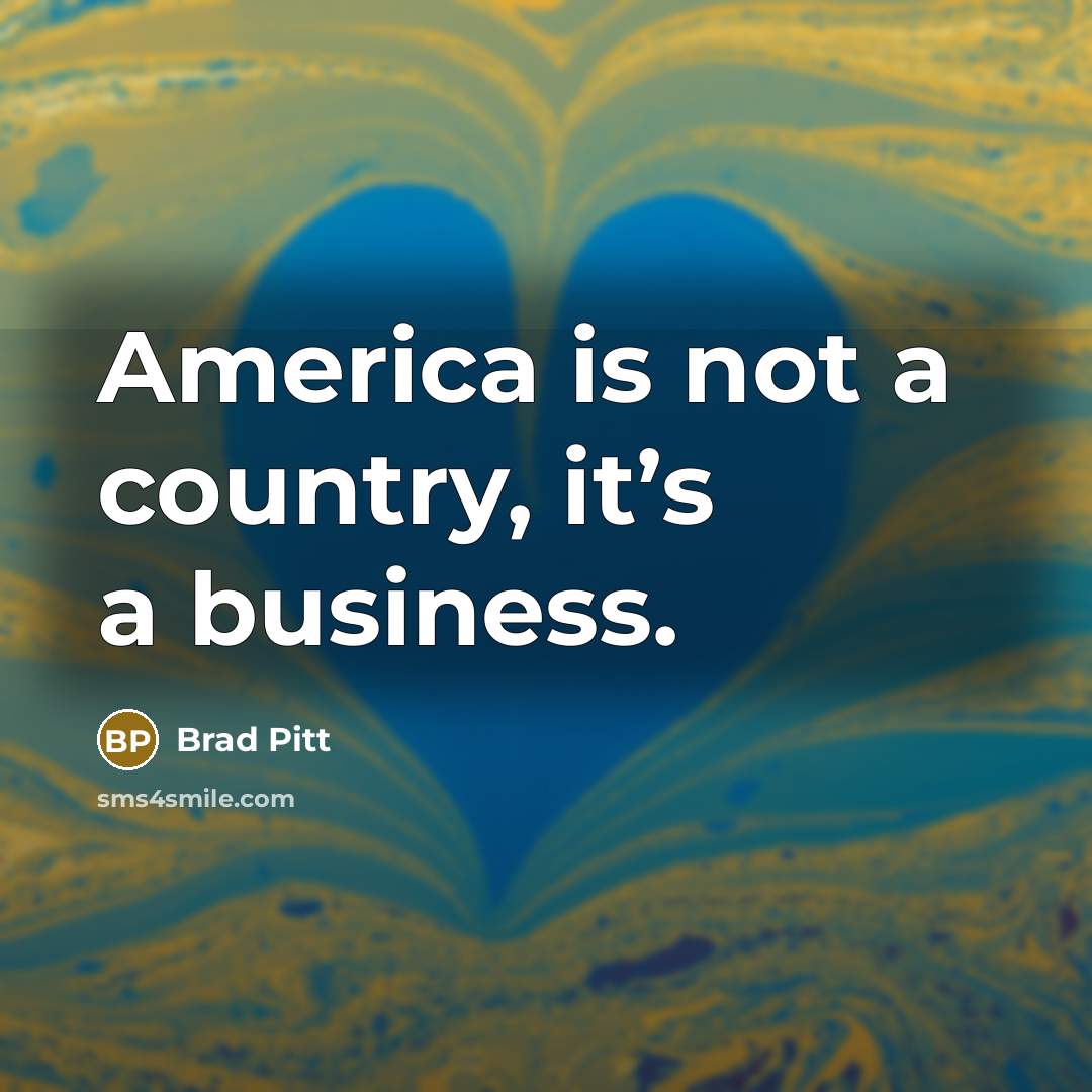 “America is not a country, it’s a business.…” quote by Brad Pitt