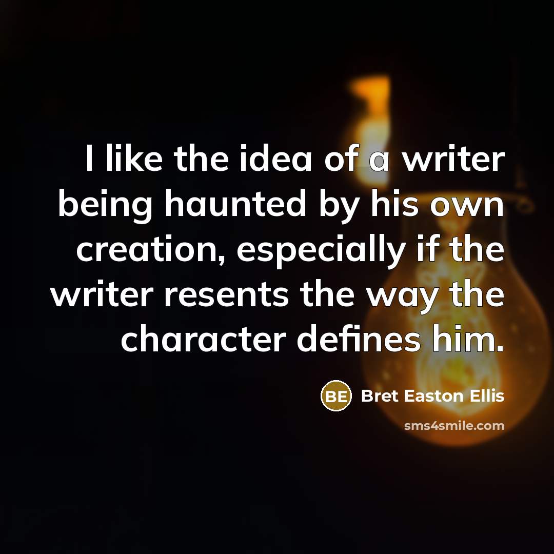 “I like the idea of a writer being haunted by…” quote by Bret Easton Ellis