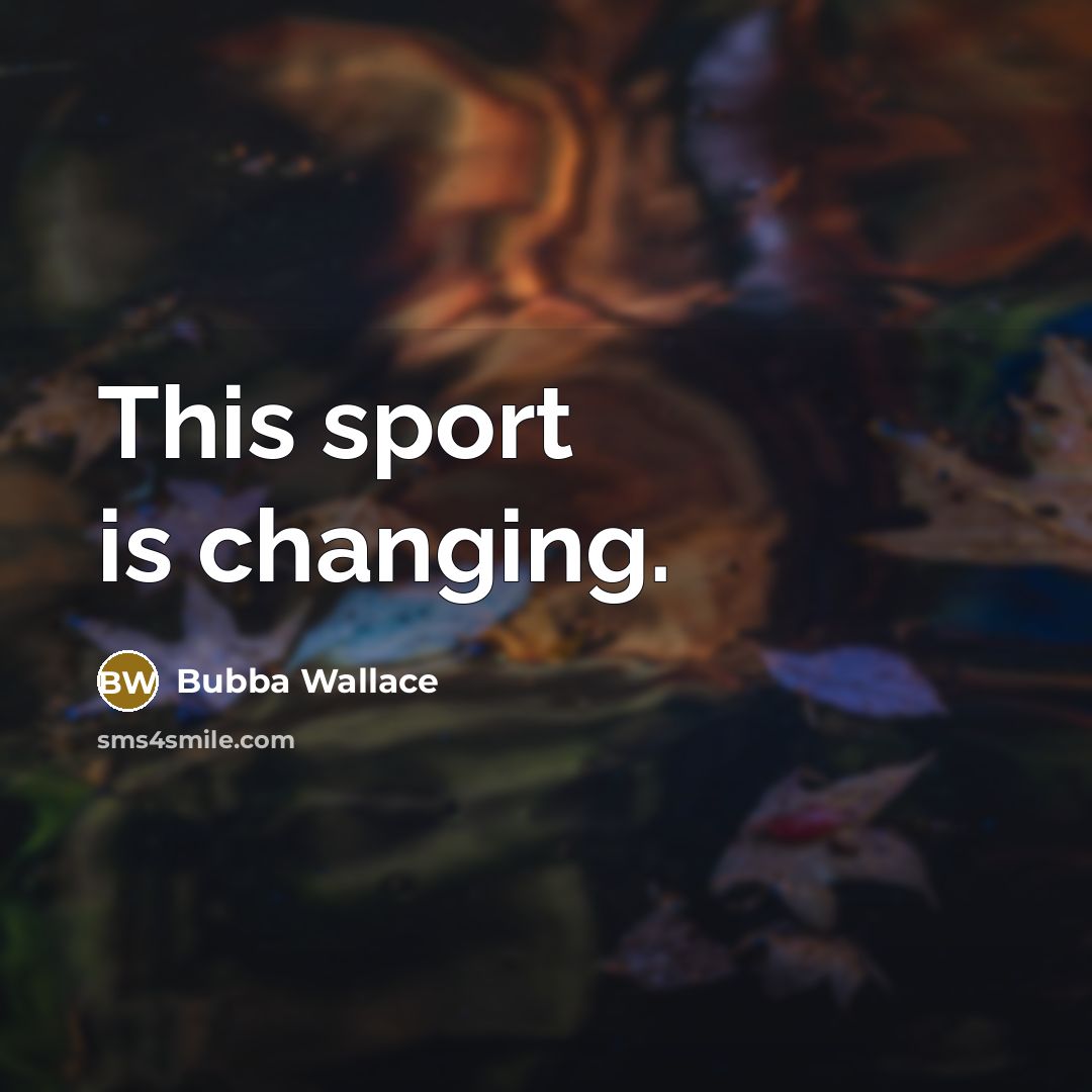 “This sport is changing.…” quote by Bubba Wallace