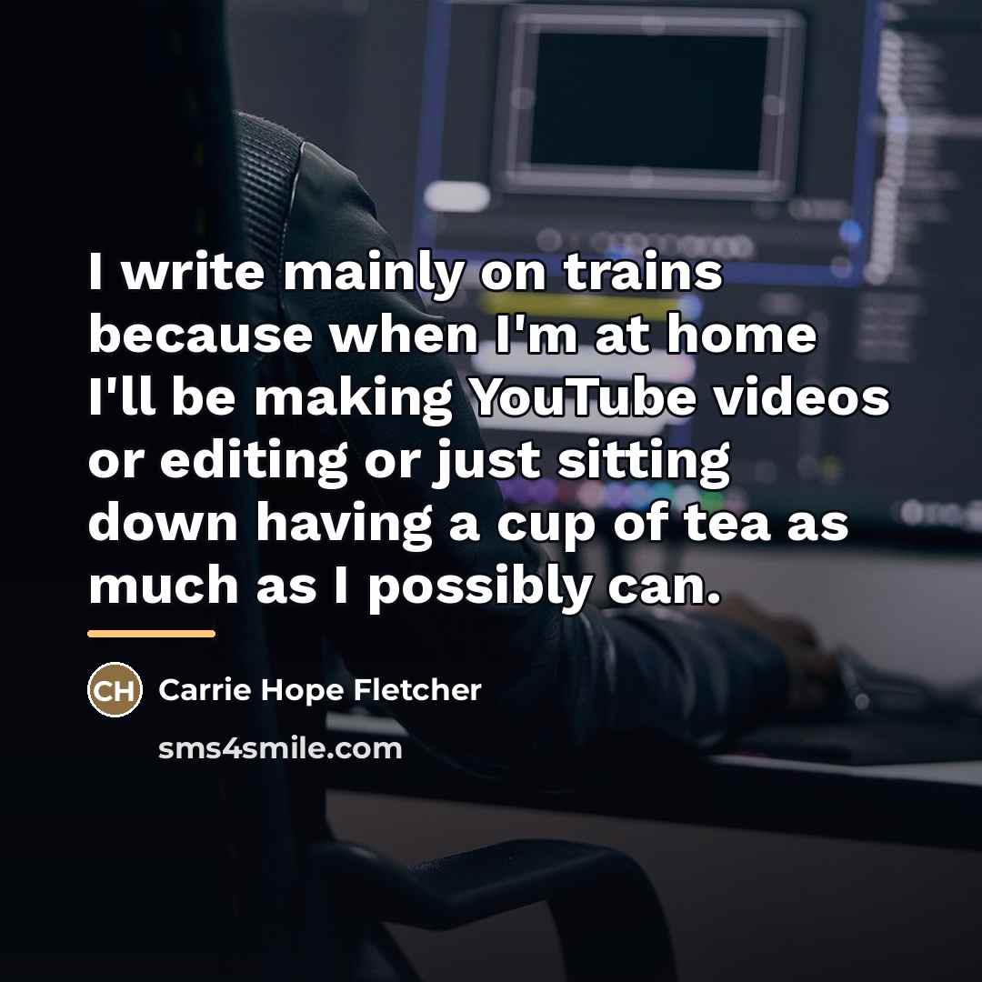 “I write mainly on trains because when I'm at home…” quote by Carrie Hope Fletcher