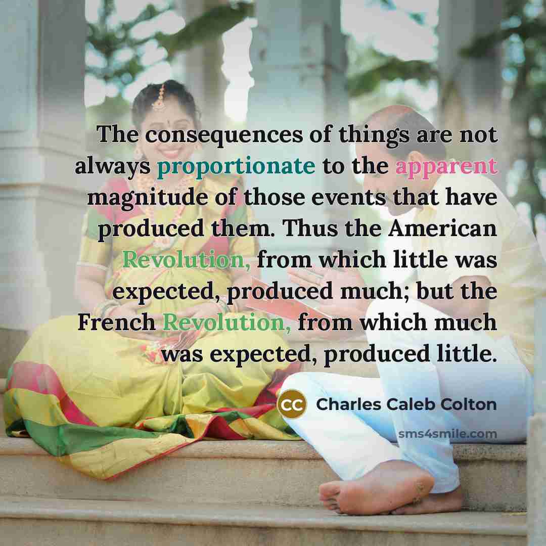 “The consequences of things are not always proportionate to the…” quote by Charles Caleb Colton