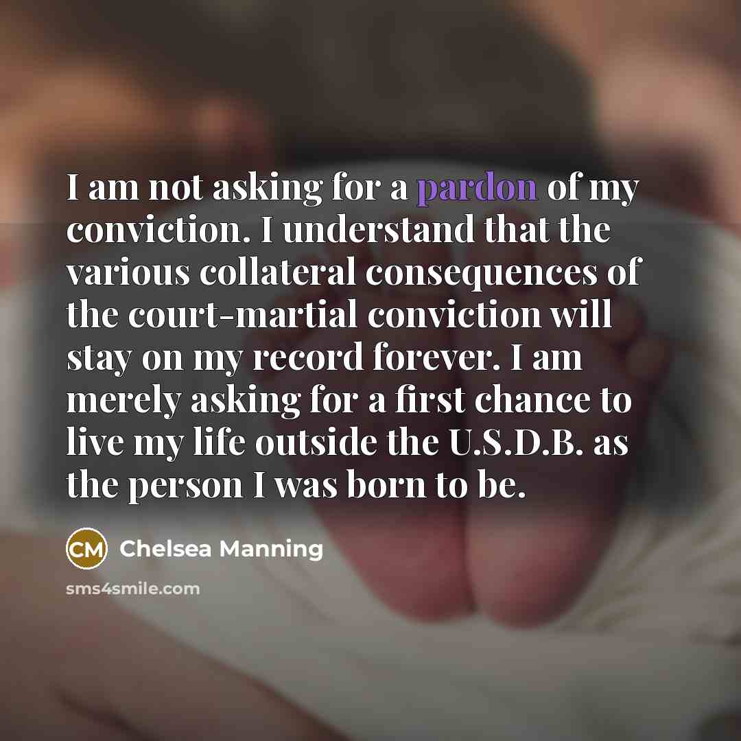 “I am not asking for a pardon of my conviction.…” quote by Chelsea Manning