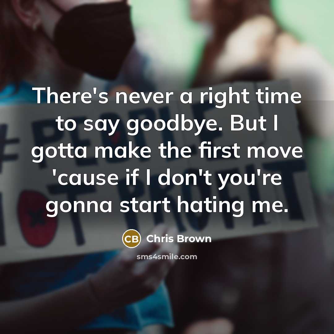 “There's never a right time to say goodbye. But I…” quote by Chris Brown