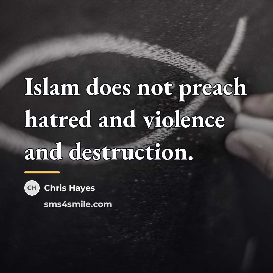 “Islam does not preach hatred and violence and destruction.…” quote by Chris Hayes