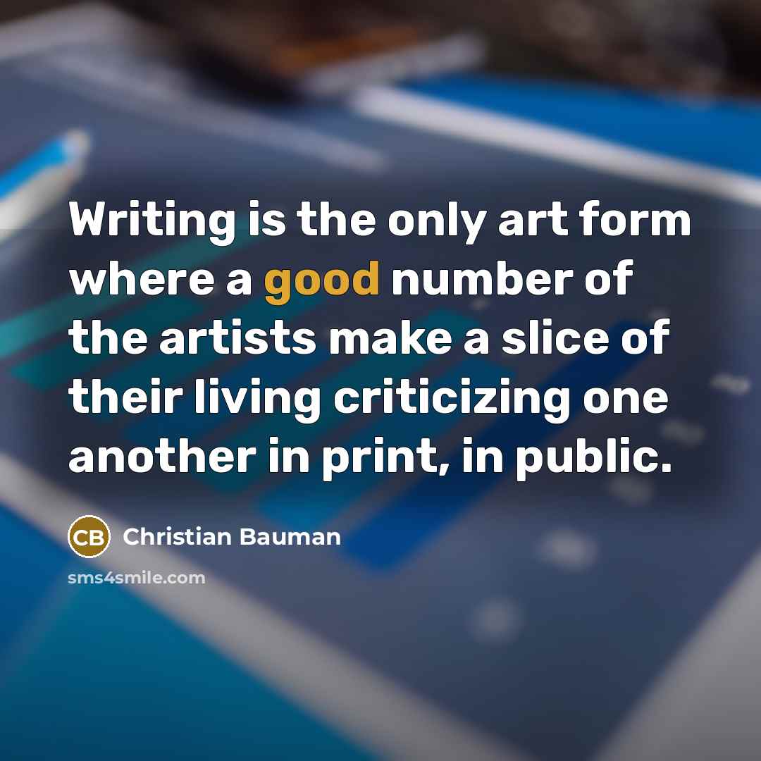 “Writing is the only art form where a good number…” quote by Christian Bauman