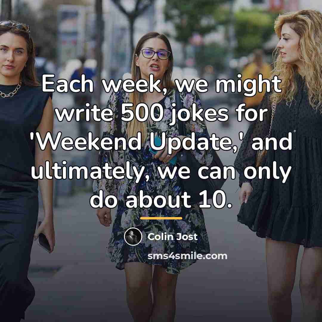 “Each week, we might write 500 jokes for 'Weekend Update,'…” quote by Colin Jost