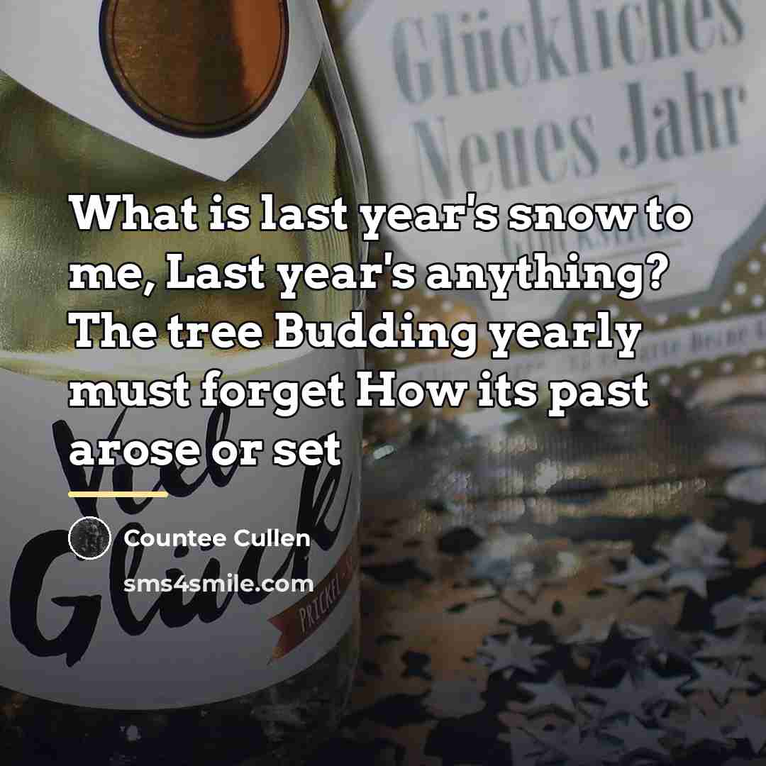 “What is last year's snow to me, Last year's anything?…” quote by Countee Cullen