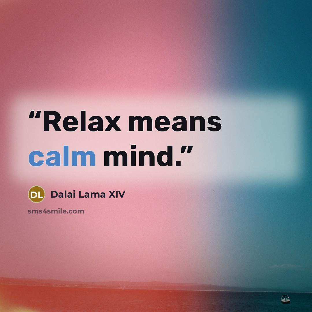 “Relax means calm mind.” quote by Dalai Lama XIV