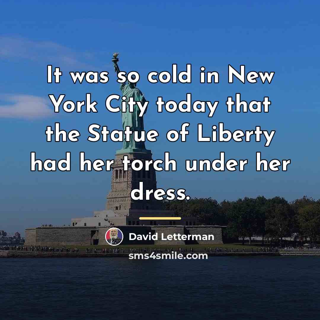 “It was so cold in New York City today that…” quote by David Letterman