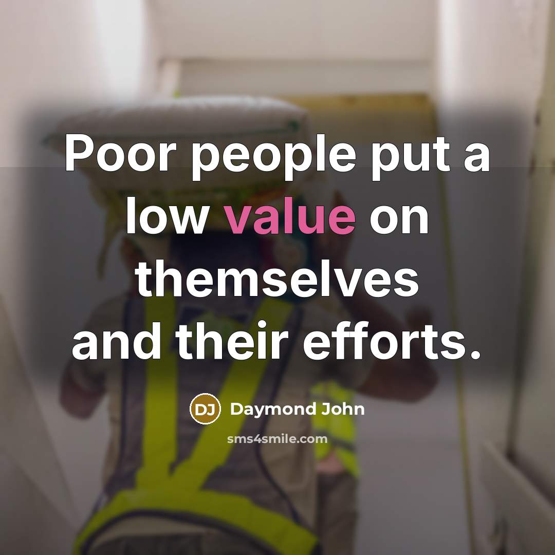 “Poor people put a low value on themselves and their…” quote by Daymond John
