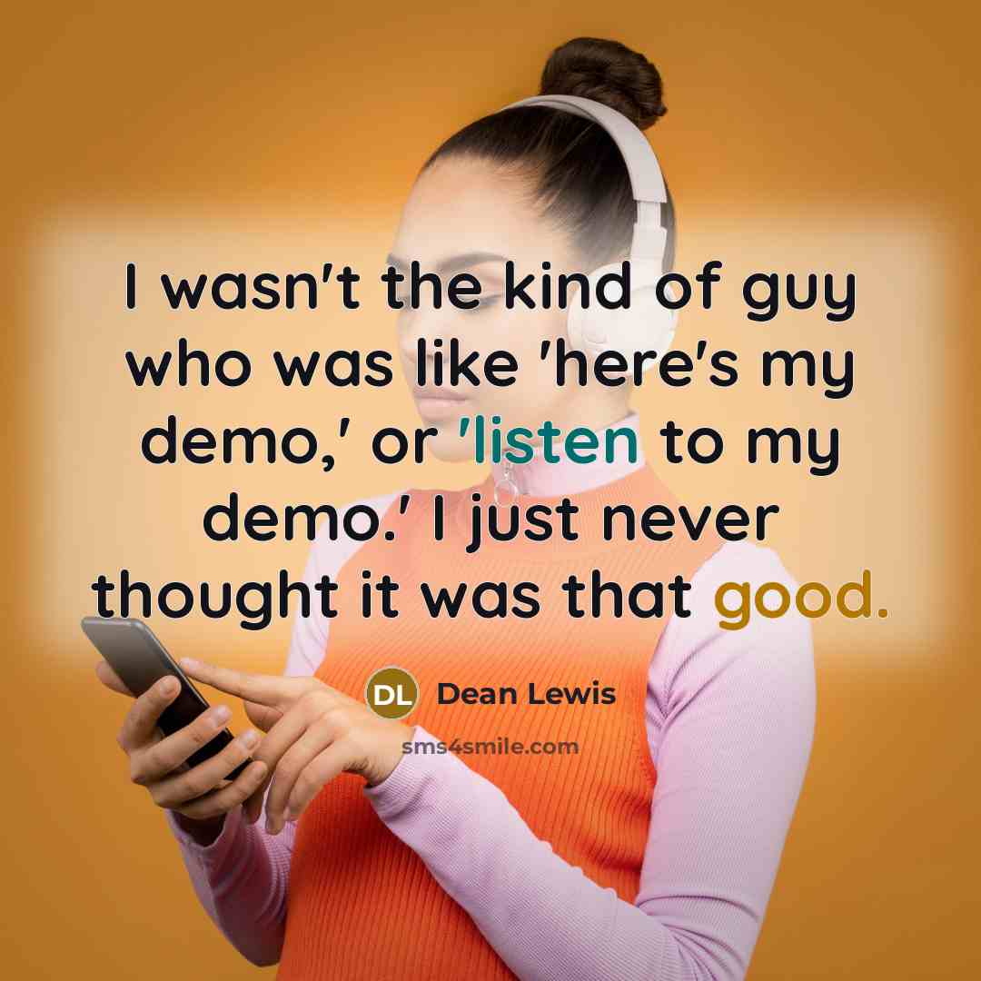 “I wasn't the kind of guy who was like 'here's…” quote by Dean Lewis